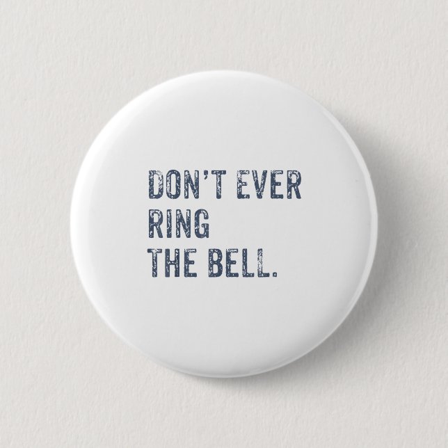 Dont Ever Ring The Bell Motivational  Button (Front)