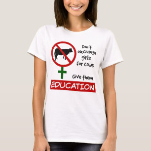 Don't Exchange Girls for Cows, Give Them Education T-Shirt
