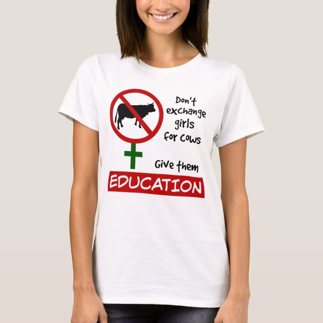 Don't Exchange Girls for Cows, Give Them Education T-Shirt (Front)