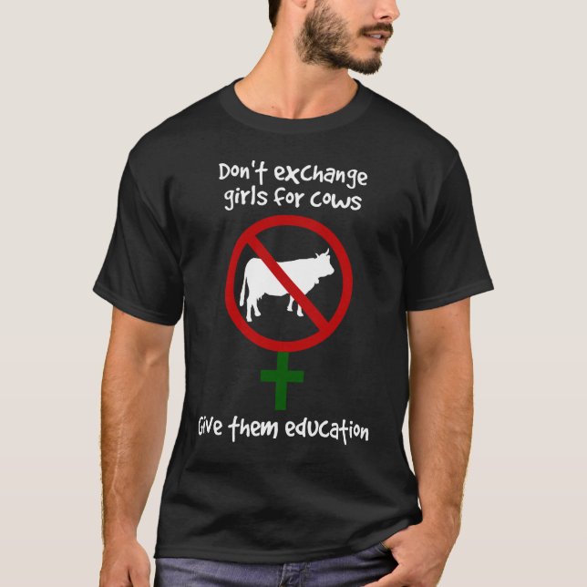 Don't Exchange Girls for Cows, Give Them Education T-Shirt (Front)