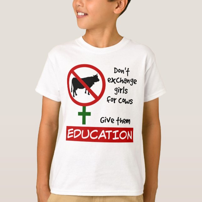 Don't Exchange Girls for Cows, Give Them Education T-Shirt (Front)