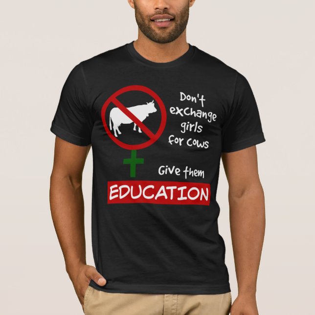 Don't Exchange Girls for Cows, Give Them Education T-Shirt (Front)