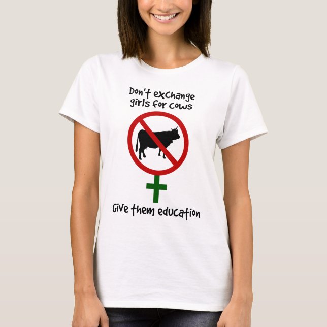 Don't Exchange Girls for Cows, Give Them Education T-Shirt (Front)