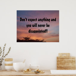Don't expect anything and you will ne... poster | Zazzle