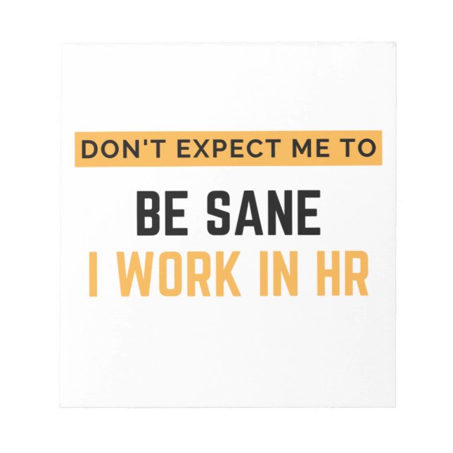 Don't Expect Me To Be Sane I Work In HR 2 Notepad (Front)