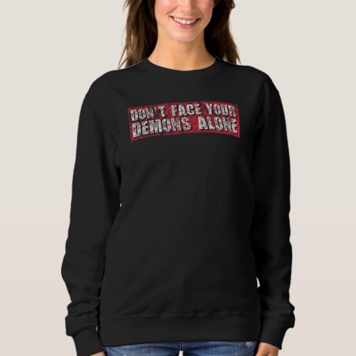 Dont Face Your Demons Alone AA NA Recovery 12 Ste Sweatshirt
