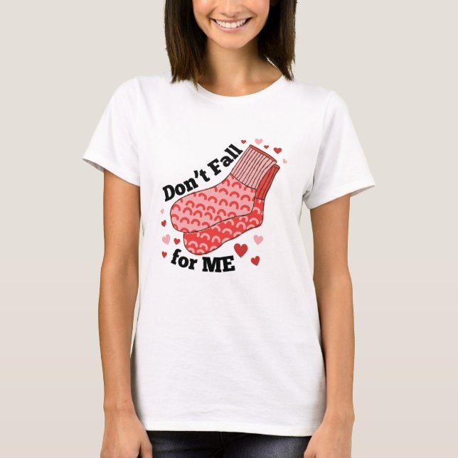 Don't Fall For Me Humor Valentine's Day Shirt  (Front)