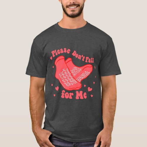 Dont Fall For Me Valentines Day Non Slip Socks Nur T_Shirt