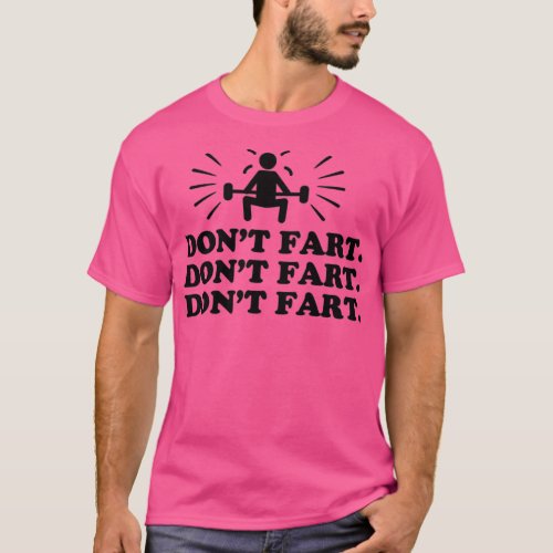 Dont Fart Deadlift Funny Gym And Sweat Gift Collec T_Shirt