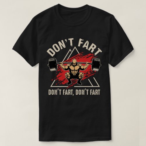 Dont Fart Funny Fitness Gym Workout Weights Squat T_Shirt