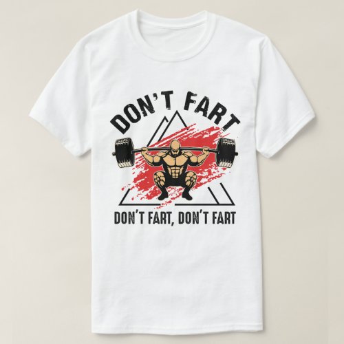 Dont Fart Funny Fitness Gym Workout Weights Squat T_Shirt