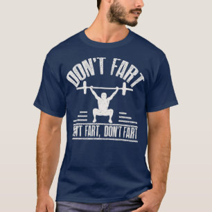 Dont Fart Funny Fitness Gym Workout Weights Squat T-Shirt