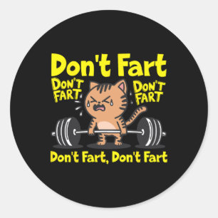 Don't Fart Funny Gym Fitness Cat Workout Weightlif Classic Round Sticker