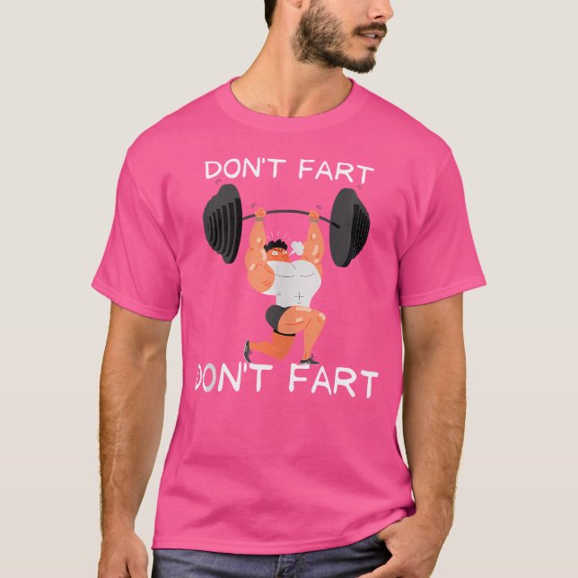 Don'T Fart Funny Gym Humor Design When Lifting Wei T-Shirt (Front)
