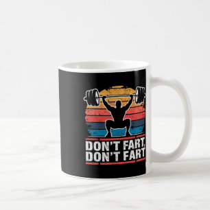 Don't Fart Funny Gym Weightlifting Joke Powerlifte Coffee Mug