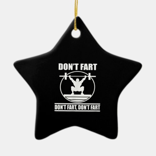 Dont Fart Funny Gym Workout Squat for Bodybuilder Ceramic Ornament
