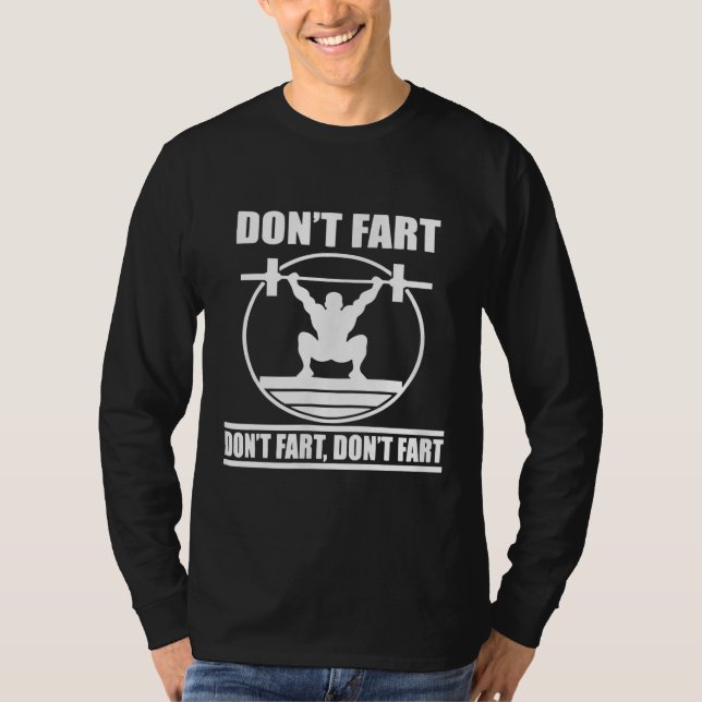 Dont Fart Funny Gym Workout Squat for Bodybuilder T-Shirt (Front)