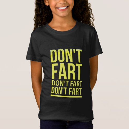 Dont fart funny sarcastic quotes T_Shirt