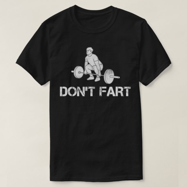 Don't Fart Funny Weight Lifting Gym Workout Fitnes T-Shirt (Design Front)