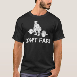 Don't Fart Funny Weight Lifting Gym Workout Fitnes T-Shirt