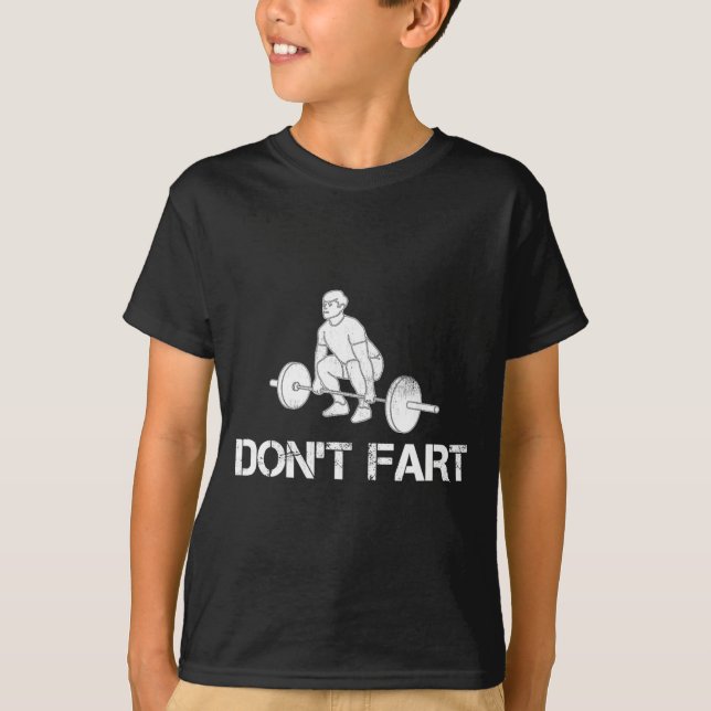 Dont Fart Funny Weight Lifting Gym Workout Fitnes  T-Shirt (Front)