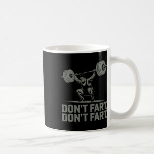 Don't Fart Funny Weightlifting Joke Gym Humor Work Coffee Mug