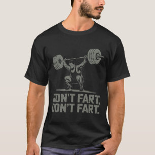Don't Fart Funny Weightlifting Joke Gym Humor Work T-Shirt