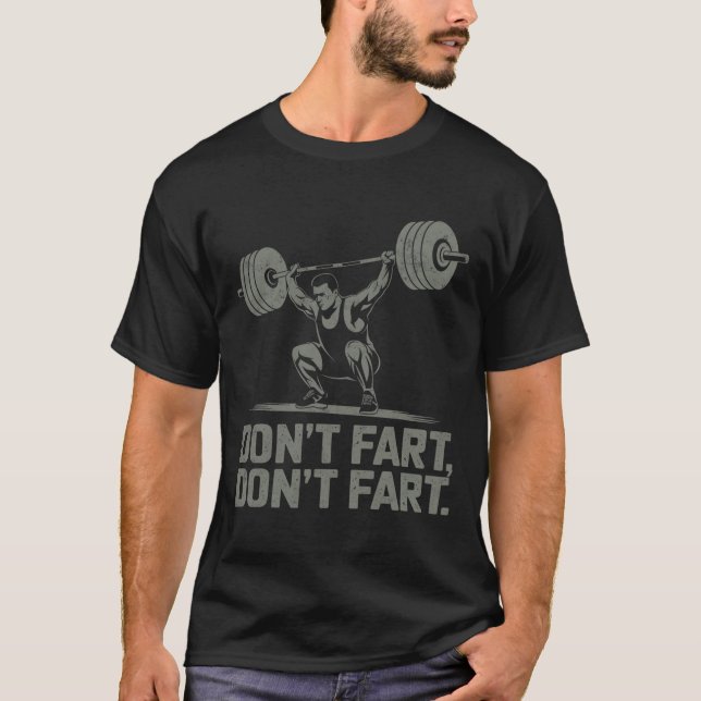 Don't Fart Funny Weightlifting Joke Gym Humor Work T-Shirt (Front)