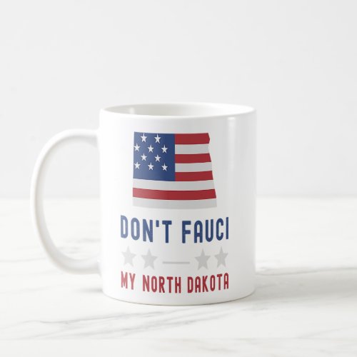 Dont Fauci My North Dakota USA Flag American Patr Coffee Mug