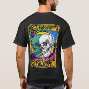 Don't fear dying fear not living T-Shirt