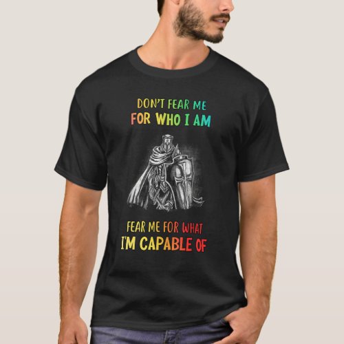 Dont Fear Me For Who I Am Humor Sarcastic T_Shirt