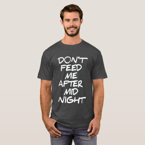 DONT FEED ME AFTER MIDNIGHT T_Shirt