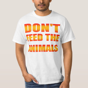 Don't Feed The Animals Shirt