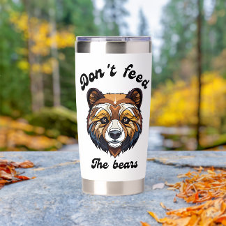 Don't Feed The Bears Insulated Tumbler
