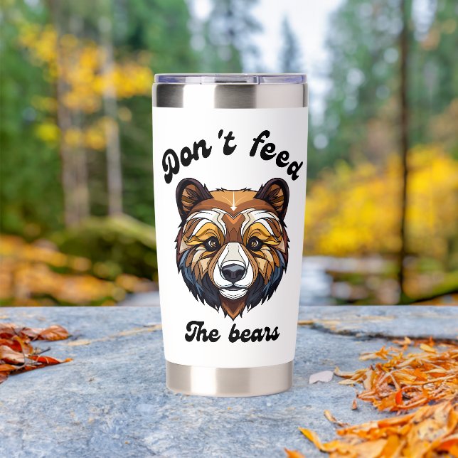 Don't Feed The Bears Insulated Tumbler (Outdoor (Rotated))