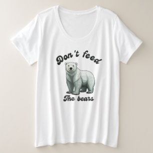 Don't Feed The Bears Plus Size T-Shirt