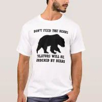 Don't Feed The Bears Shirt