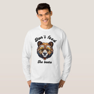 Don't Feed The Bears T-Shirt
