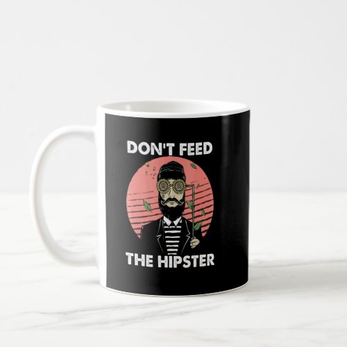 Dont Feed The Hipster Vintage Hippies Mustache Bea Coffee Mug