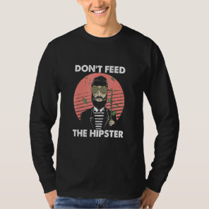 Dont Feed The Hipster Vintage Hippies Mustache Bea T-Shirt