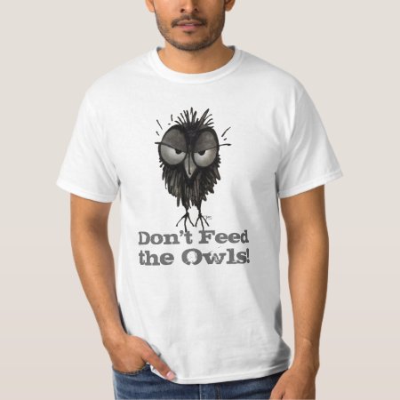 Don't Feed The Owls Funny T Shirt