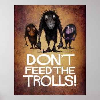 Don't Feed The Trolls Funny Poster by StrangeStore at Zazzle