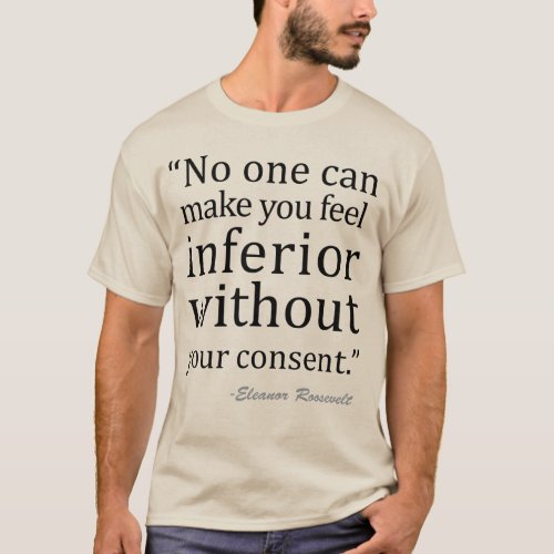 dont feel inferior Eleanor Roosevelt T_Shirt