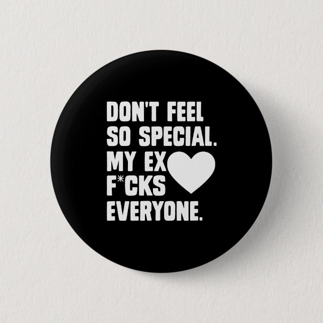 Dont Feel So Special My Ex F Cks Everyone App  Button (Front)
