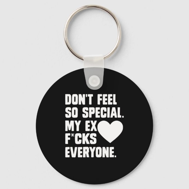 Dont Feel So Special My Ex F Cks Everyone App  Keychain (Front)