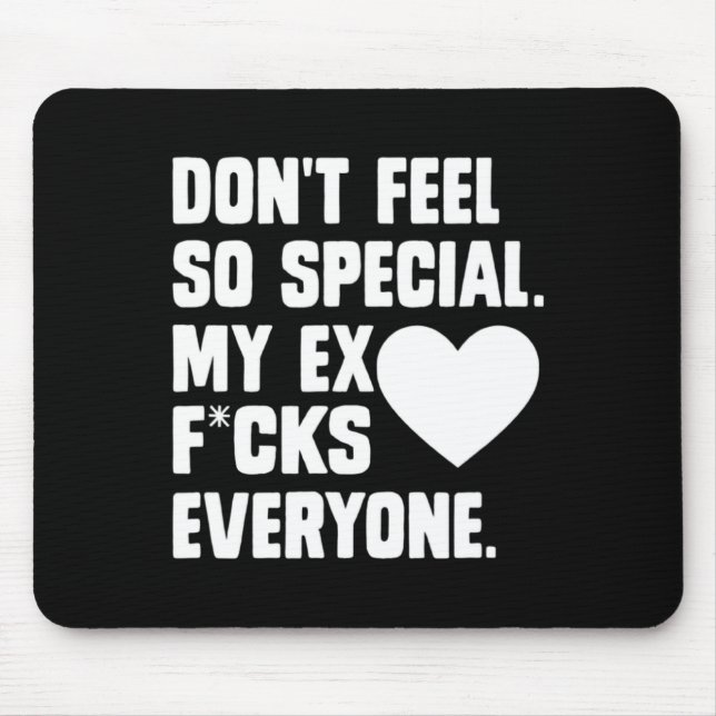 Dont Feel So Special My Ex F Cks Everyone App  Mouse Pad (Front)