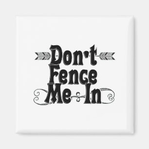 Dont Fence Me In  Magnet