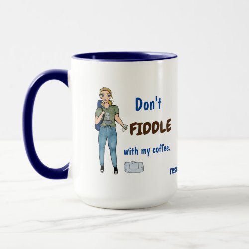 Dont Fiddle with my Coffee Mug