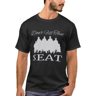 Don't Fill That Seat T-Shirt