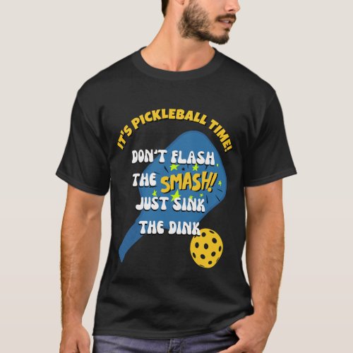 DONT FLASH THE SMASH SINK THE DINK Pickleball T_Shirt